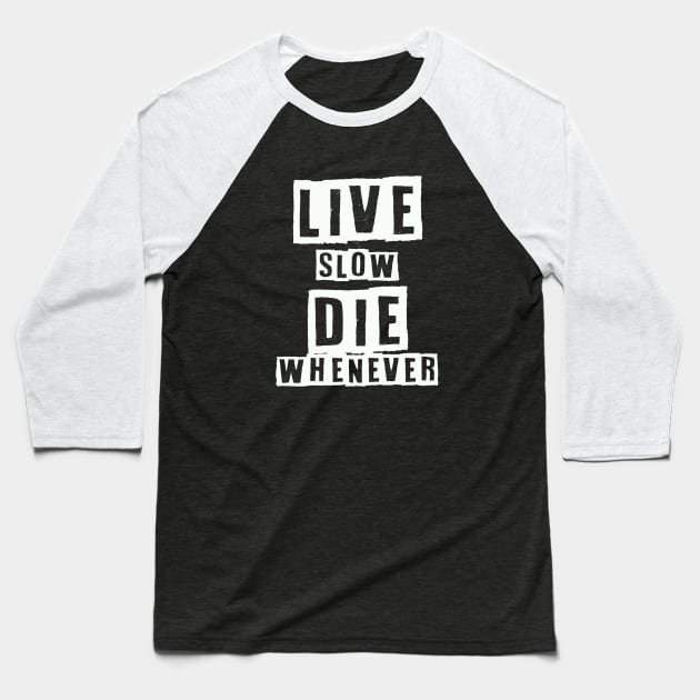 Live Slow Die Whenever Baseball T-Shirt by Kingrocker Clothing